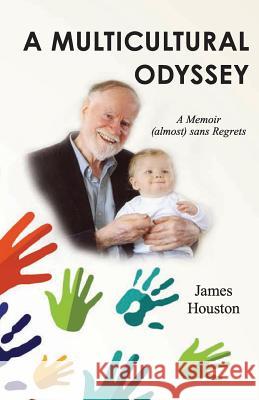 A Multicultural Odyssey: A Memoir (almost) sans Regrets Houston, James 9780648145721