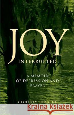 Joy Interrupted Geoffrey Lilburne 9780648145769 Coventry Press