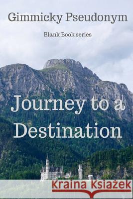 Journey to a Destination Gimmicky Pseudonym   9780648146360 Nikki Moyes Publishing