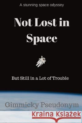 Not Lost in Space But Still in a Lot of Trouble Gimmicky Pseudonym   9780648146384 Nikki Moyes Publishing