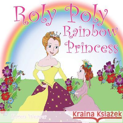 Roly Poly Rainbow Princess: Soft cover Weaver, Karen 9780648146698