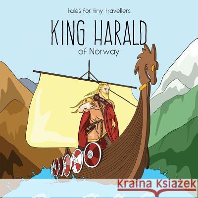 King Harald of Norway: A Tale for Tiny Travellers Liz Tay, Lika Kvirikashvili 9780648148210 Liz Tay