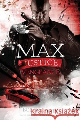 Max Justice: Vengeance: A Tale of Death, Drugs & Deception Bob Goodwin 9780648153320 Bob Goodwin Australia