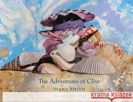 The Adventures Of Clive Diana M. Smith Ria Rosa 9780648153979 Dianasmithbookstoinspire