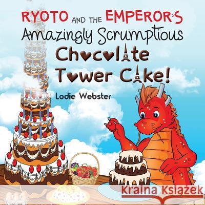 Ryoto and the Emperor's Amazingly Scrumptious Chocolate Tower Cake! Lodie Webster William Webster  9780648155737 Australian Self Publishing Group