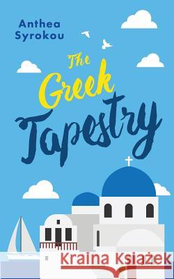The Greek Tapestry Anthea Syrokou 9780648157434 Anthea Syrokou