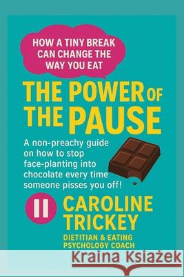 The Power of The Pause: How a Tiny Break Can Change the Way You Eat Caroline Trickey 9780648170051 Healthy Home Cafe