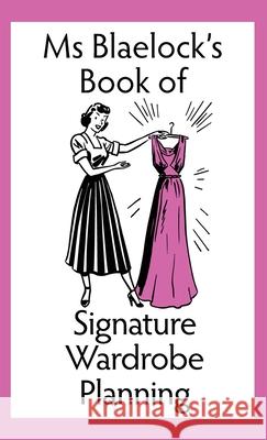 Signature Wardrobe Planning Blaelock, Alexandria 9780648173397 Bluemere Books