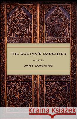 The Sultan's Daughter Downing, Jane 9780648174295 LIGHTNING SOURCE UK LTD