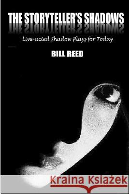 The Storyteller's Shadows: Live-acted shadow plays for today Reed, Bill 9780648175698