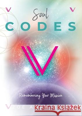 Soul Codes - Remembering Your Mission Zoe Anna Bell Marla Letra Editoria 9780648177661 Raw Publishing