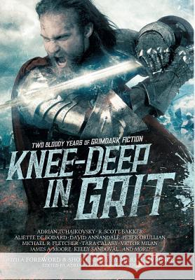 Knee-Deep in Grit: Two Bloody Years of Grimdark Fiction Mark Lawrence Adrian Tchaikovsky Aliette d 9780648178422 Grimdark Magazine