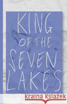 King of the Seven Lakes A. B. Endacott 9780648187530