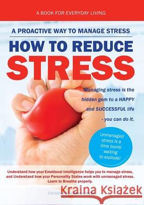 How To Reduce Stress: A Proactive Way To Manage Stress Christine Thompson-Wells 9780648188476 Books for Reading on Line.com