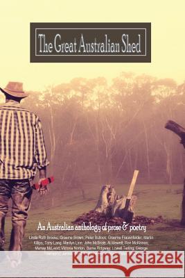 The great Australian shed: An improvised life Linda Ruth Brooks, George Townsend, Lowell Tarling 9780648190226
