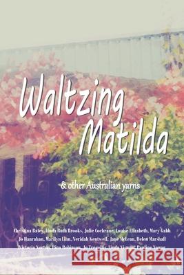 Waltzing Matilda: ...and other Australian yarns Brooks, Linda Ruth 9780648190240 Linda Ruth Brooks