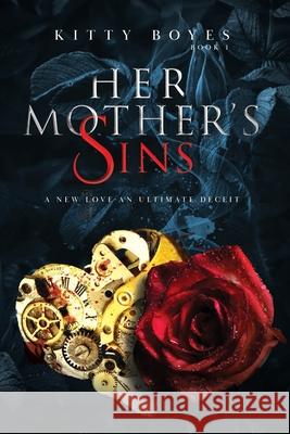 Her Mother's Sins: A New Love - An Ultimate Deceit Kitty Boyes Tania Littlely 9780648191001 Katharina Boyes