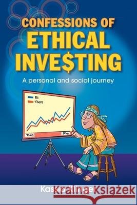 Confessions of Ethical Investing: A Personal and Social Journey Kassia Klinger 9780648191490 Klinger, Kathryn-Lucy
