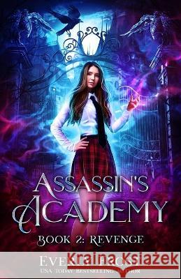 Assassin's Academy: Book Two: Revenge Everly Frost 9780648194866