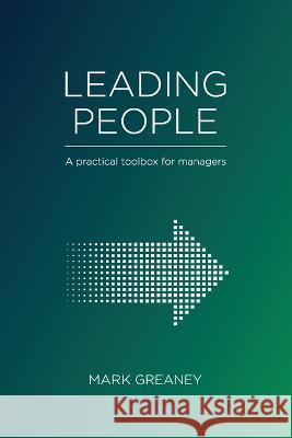 Leading People: A Practical Toolbox for Managers Mark Greaney 9780648201137 Nz Facilitators Ltd