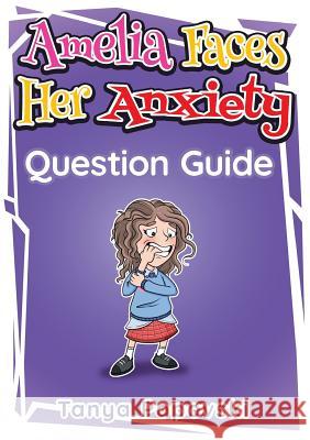 Amelia Faces Her Anxiety - Question Guide Tanya Popovski Chris McQuinlan 9780648201915