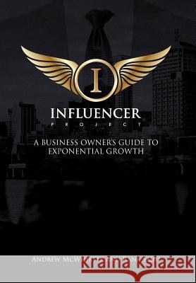 The Influencer Project: A Business Owner's Guide To Exponential Growth McWhirter, Andrew 9780648210900 Evolve Business Group Pty Ltd