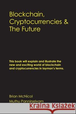 Blockchain, Cryptocurrencies & The Future Brian McNicol Muthu Pannirselvam 9780648211266