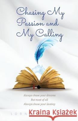 Chasing My Passion and My Calling: Always Chase Your Dreams Lorna Ramirez 9780648213048
