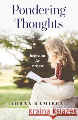 Pondering Thoughts: Inspiration for Everyone Lorna Ramirez 9780648213062