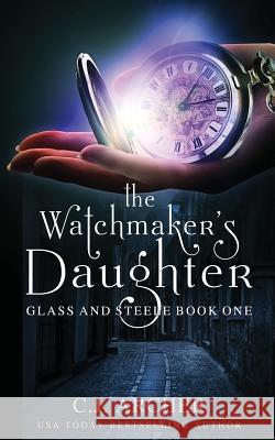 The Watchmaker's Daughter C. J. Archer 9780648214694 C.J. Archer