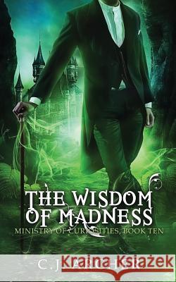 The Wisdom of Madness C. J. Archer 9780648214847 C.J. Archer