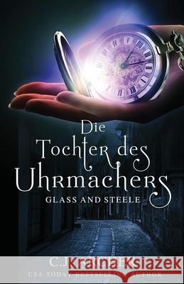 Die Tochter des Uhrmachers: Glass and Steele C. J., Archer 9780648214977 C.J. Archer