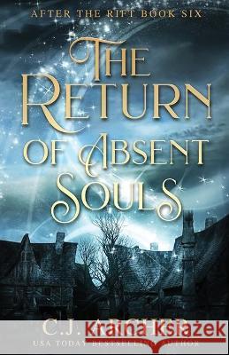 The Return of Absent Souls C. J. Archer 9780648214984 C.J. Archer