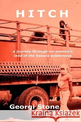 Hitch: a journey through no-woman's land of the Sahara wilderness Georgi Stone 9780648215806 Georgi Stone