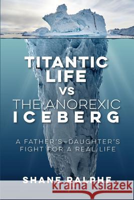 Titanic Life vs The Anorexic Iceberg Ralphe, Shane 9780648218609