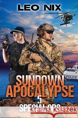 Sundown Apocalypse 5: Special Ops Leo Nix Stephen Kingston 9780648220343 Noel Eastwood