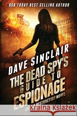 The Dead Spy's Guide to Espionage: An Eva Destruction Novel Dave Sinclair 9780648221470 Dave Sinclair