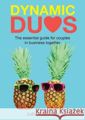 Dynamic Duos: the essential guide for couples in business together Julie, Richman 9780648224402