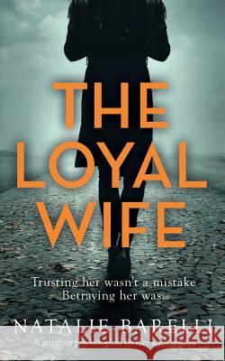 The Loyal Wife: A gripping psychological thriller with a twist Barelli, Natalie 9780648225935 Last Word