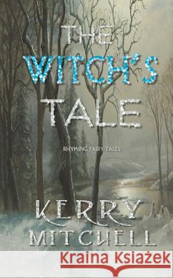The Witch's Tale: Rhyming Fairy Tales Kerry Mitchell 9780648230113 Kerry Mitchell