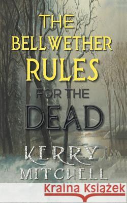 The Bellwether Rules For The Dead Mitchell, Kerry 9780648230120 Kerry Mitchell
