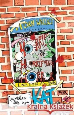 Adam Wallace Presents ... Horrific Tales of Horrifying Horror Adam Wallace Kat Rattray 9780648231271 Krueger Wallace Press