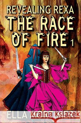 The Race of Fire 1: Revealing Rexa Ella Mortimer 9780648232001 Amenti Books