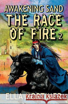 The Race of Fire 2: Awakening Sand Ella Mortimer 9780648232018 Amenti Books