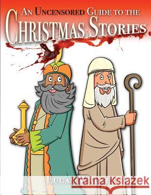 An Uncensored Guide to the Christmas Stories Lucas Walker 9780648232209 Luke Wenke