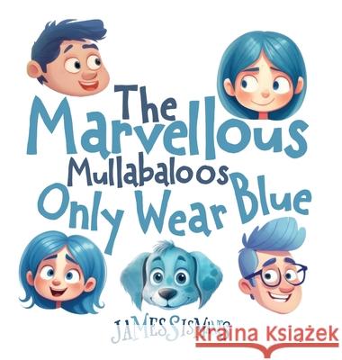 The Marvellous Mullabaloos Only Wear Blue James Sismanes James Sismanes 9780648236238 James Sismanes