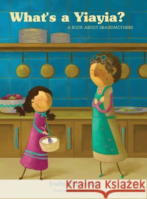 What's a Yia Yia?: A Book About Grandmothers Stamatakis, Stella 9780648236719 Butter Fingers Books