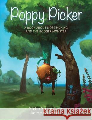 Poppy Picker: A Book About Nose Picking and The Booger Monster Stella Stamatakis 9780648236733 Butter Fingers Books