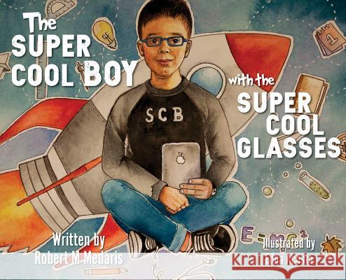 The Super Cool Boy with the Super Cool Glasses Robert M. Medaris Edna Acosta 9780648239819