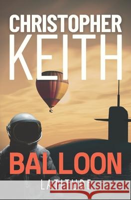 Balloon: Latitude Christopher Keith 9780648241447 Pagetrim Book Services